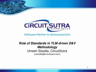 Role of Standards in TLM driven D&amp;V Methodology Umesh Sisodia, CircuitSutra