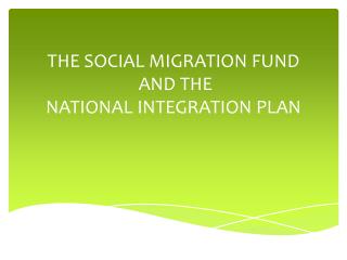 THE SOCIAL MIGRATION FUND AND THE NATIONAL INTEGRATION PLAN
