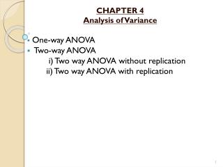 CHAPTER 4 Analysis of Variance One-way ANOVA Two-way ANOVA i ) Two way ANOVA without replication