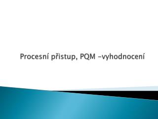 procesn p istup pqm vyhodnocen