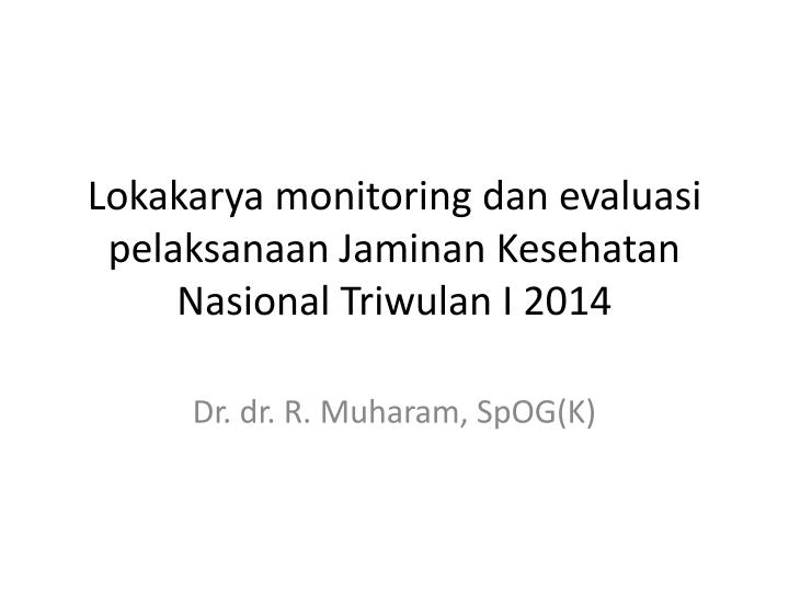 lokakarya monitoring dan evaluasi pelaksanaan jaminan kesehatan nasional triwulan i 2014