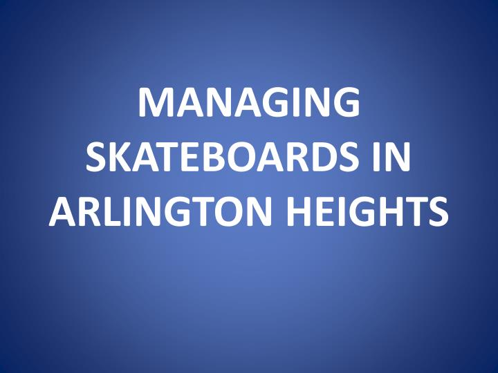 managing skateboards in arlington heights