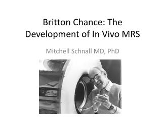 Britton Chance: The Development of In Vivo MRS