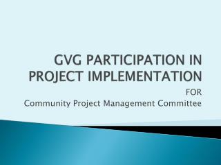 GVG PARTICIPATION IN PROJECT IMPLEMENTATION