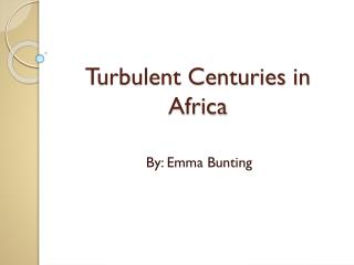 Turbulent Centuries in Africa