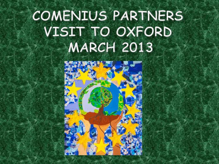 comenius partners visit to oxford march 2013