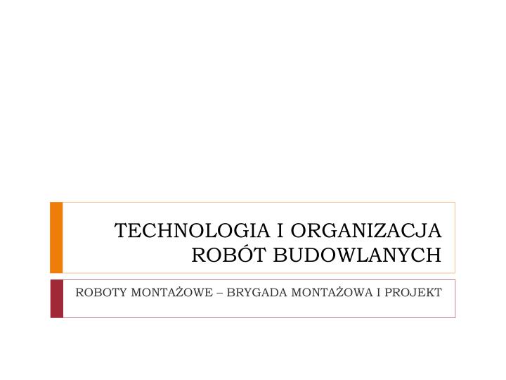 technologia i organizacja rob t budowlanych