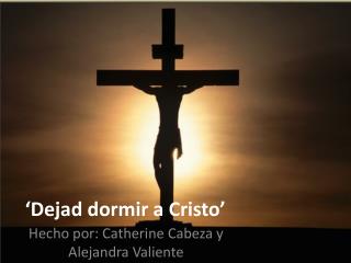 dejad dormir a cristo