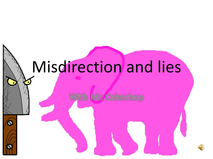 misdirection and lies