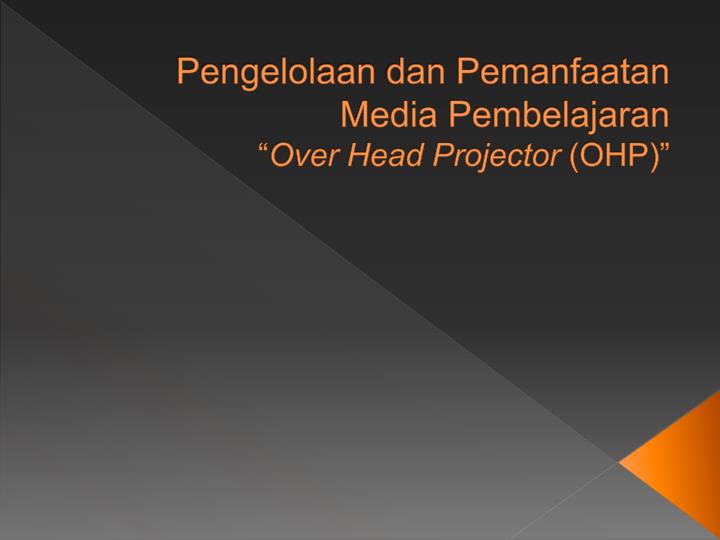 pengelolaan dan pemanfaatan media pembelajaran over head projector ohp