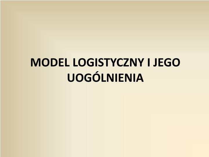 model logistyczny i jego uog lnienia