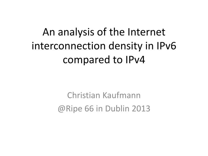 an analysis of the internet interconnection density in ipv6 compared to ipv4