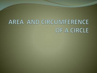 AREA AND CIRCUMFERENCE OF A CIRCLE
