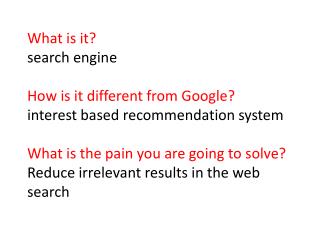 What is it? search engine How is it different from Google? interest based recommendation system