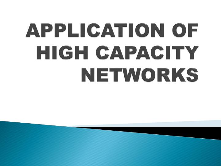 application of high capacity networks