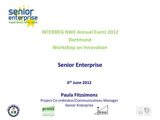 INTERREG NWE Annual Event 2012 Dortmund Workshop on Innovation Senior Enterprise