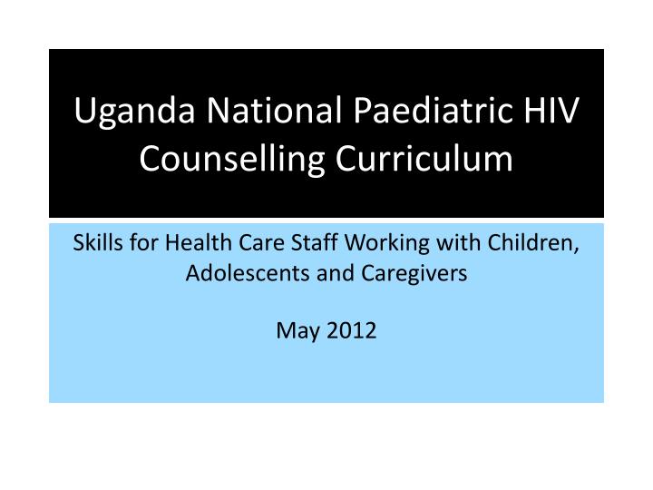 uganda national paediatric hiv counselling curriculum