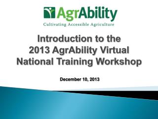 Introduction to the 2013 AgrAbility Virtual National Training Workshop