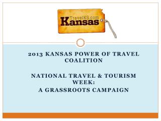 2013 Kansas Power of Travel Coalition National Travel &amp; Tourism Week: A Grassroots Campaign