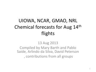 UIOWA, NCAR, GMAO, NRL Chemical forecasts for Aug 14 th flights