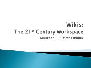 Wikis : The 21 st Century Workspace