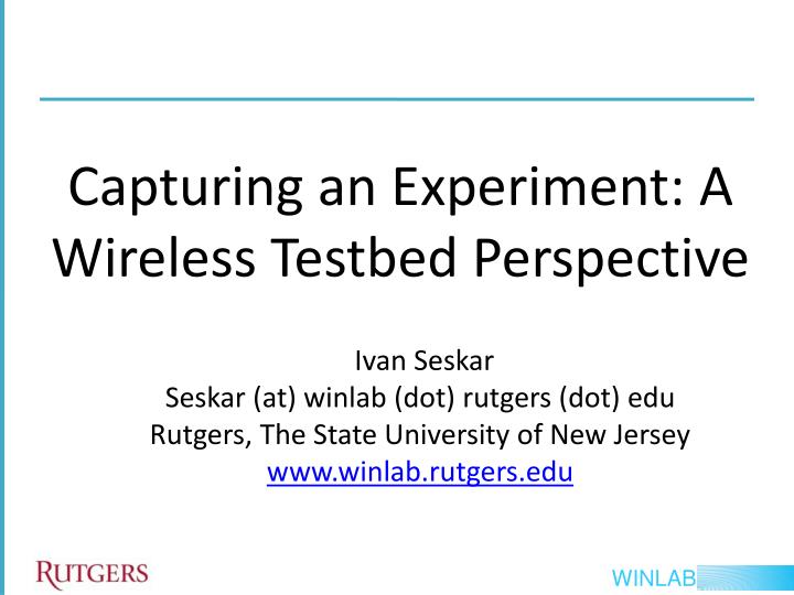 capturing an experiment a wireless testbed perspective