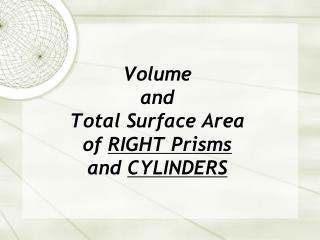 Volume and Total Surface Area of RIGHT Prisms and CYLINDERS