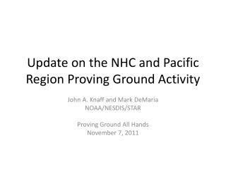 Update on the NHC and Pacific Region Proving Ground Activity