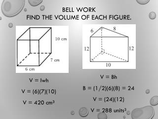 Bell Work Find the volume of each figure.