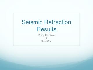 Seismic Refraction Results
