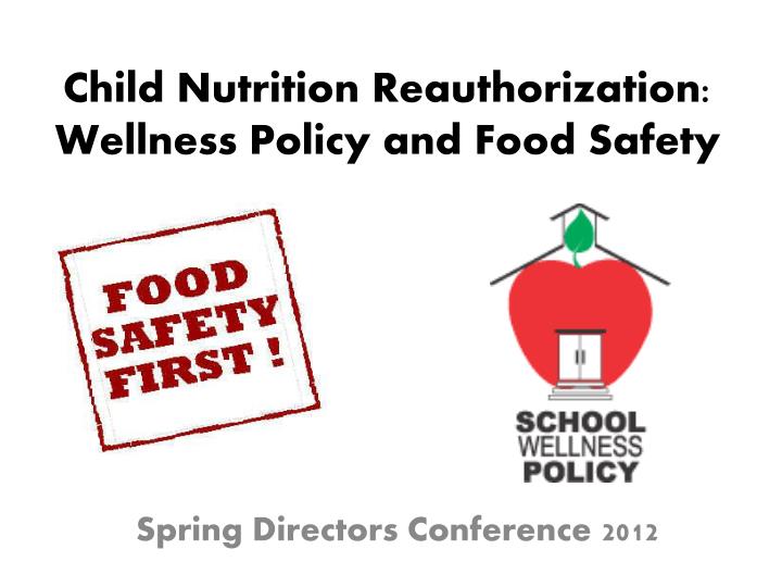 child nutrition reauthorization wellness policy and food safety