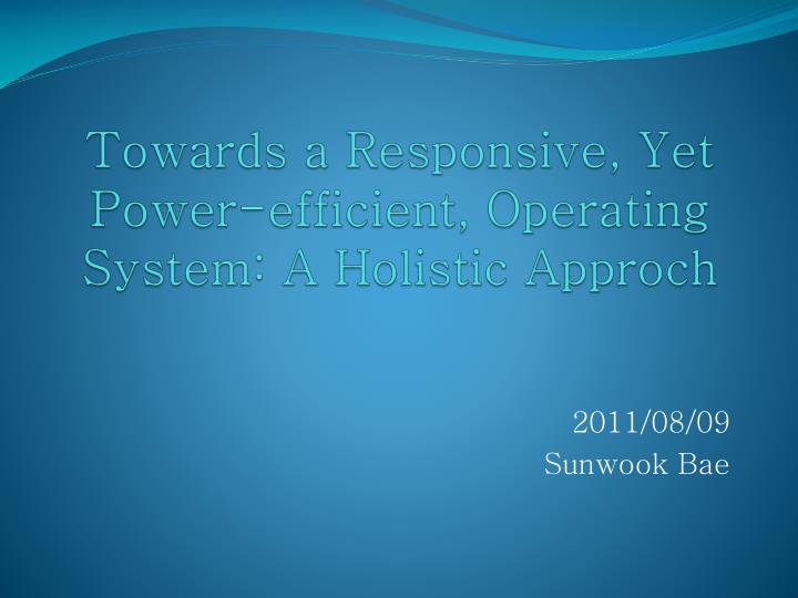 towards a responsive yet power efficient operating system a holistic approch