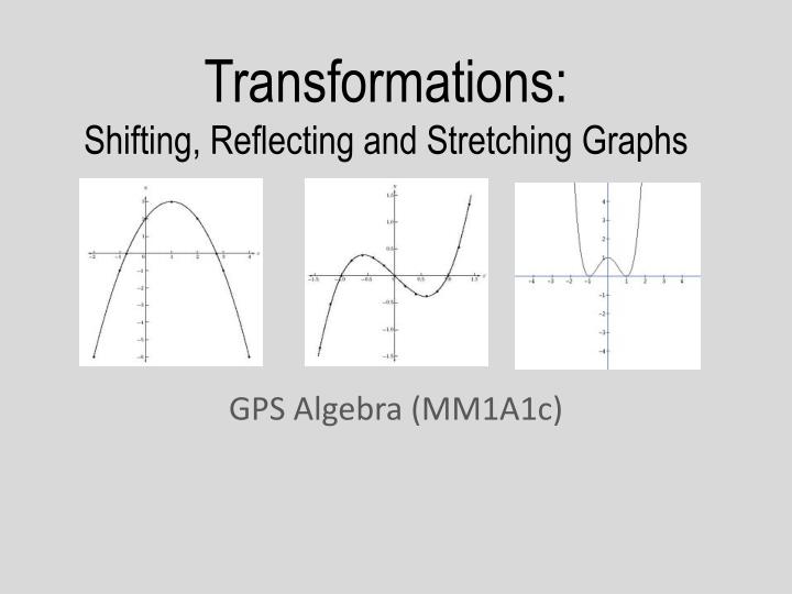 transformations shifting reflecting and stretching graphs