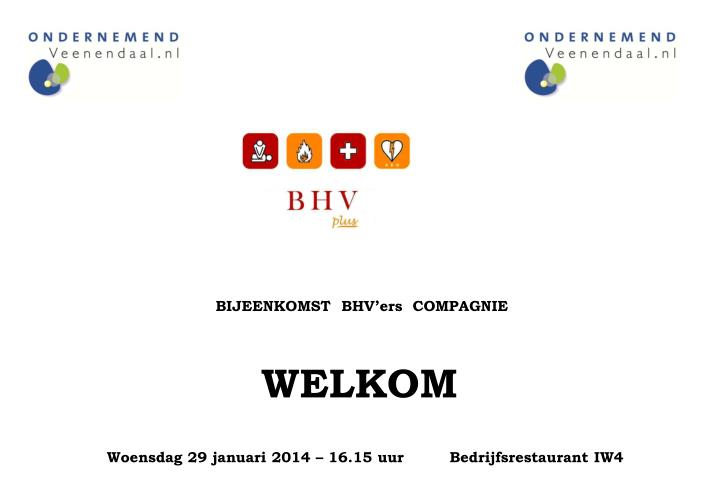 bijeenkomst bhv ers compagnie welkom woensdag 29 januari 2014 16 15 uur bedrijfsrestaurant iw4