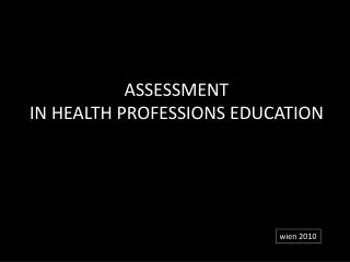 ASSESSMENT IN HEALTH PROFESSIONS EDUCATION