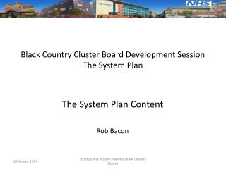 Black Country Cluster Board Development Session The System Plan