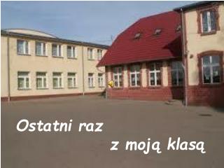 ostatni raz z moj klas