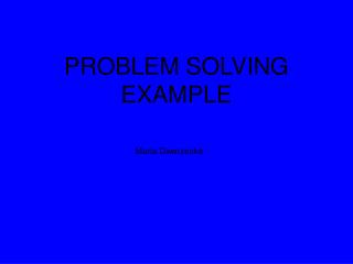 PROBLEM SOLVING EXAMPLE
