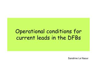 Operational conditions for current leads in the DFBs