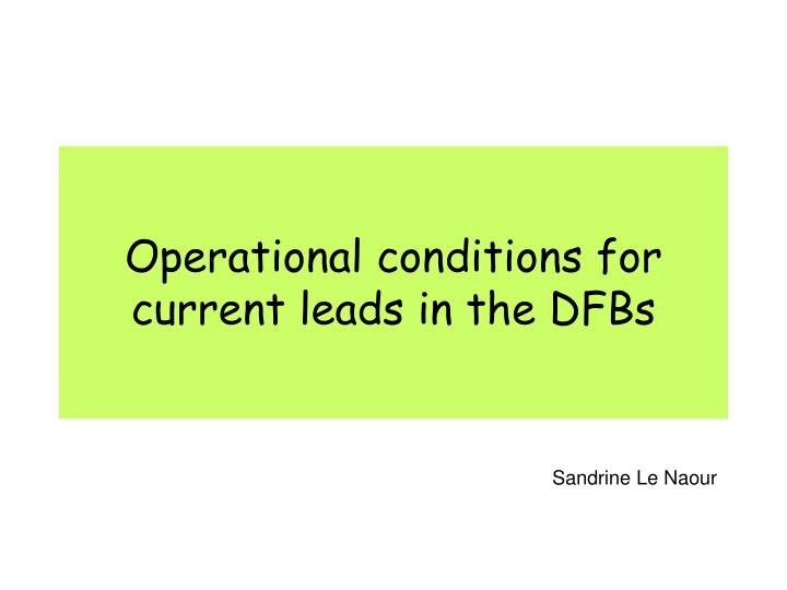 operational conditions for current leads in the dfbs