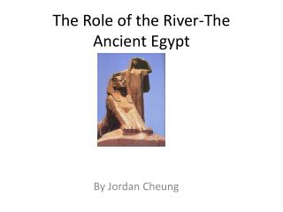 The Role of the River-The Ancient Egypt