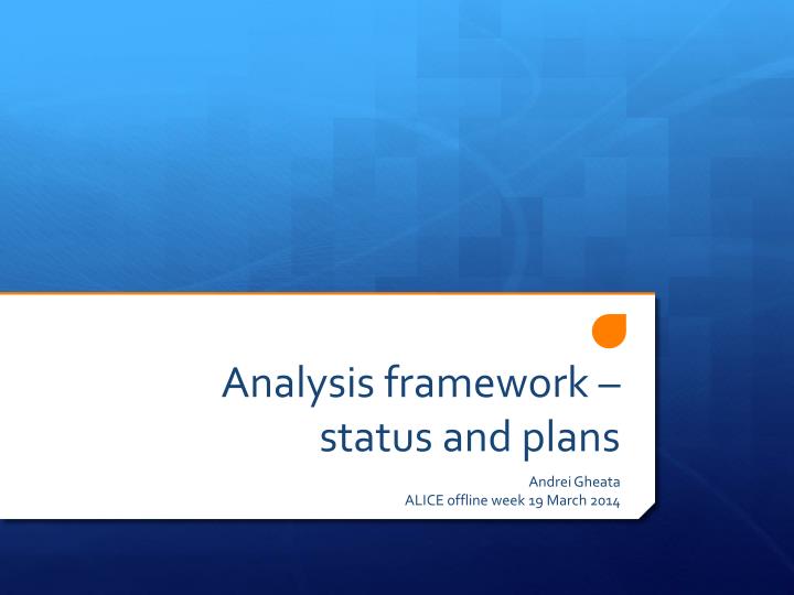 analysis framework status and plans