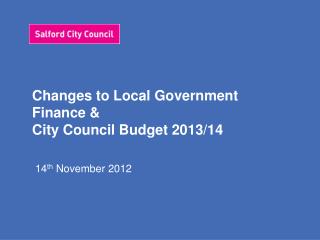Changes to Local Government Finance &amp; City Council Budget 2013/14
