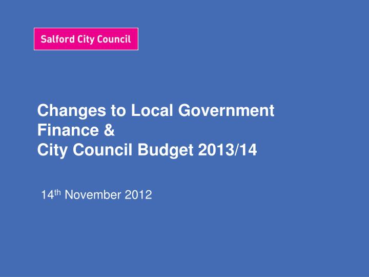 changes to local government finance city council budget 2013 14