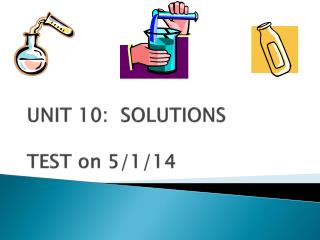 UNIT 10: SOLUTIONS TEST on 5/1/14