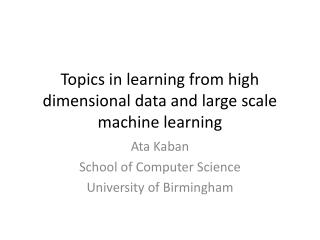 Topics in learning from high dimensional data and large scale machine learning