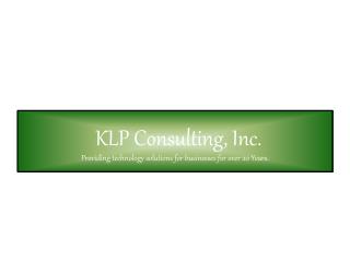 KLP Consulting, Inc . Providing technology solutions for businesses for over 20 Years.