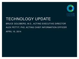 TECHNOLOGY UPDATE BRUCE GOLDBERG, M.D., ACTING EXECUTIVE DIRECTOR