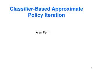Classifier-Based Approximate Policy Iteration