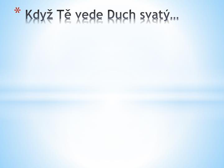 kdy t vede duch svat